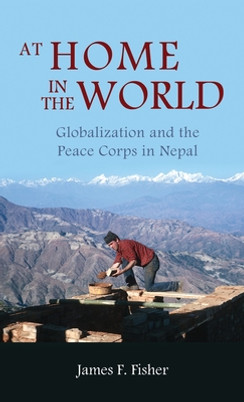 At Home in the World: Globalization and the Peace Corps in Nepal (HC) (2012)