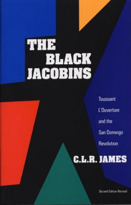 The Black Jacobins: Toussaint L'Ouverture and the San Domingo Revolution (Vintage) (2ND ed.)