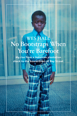 No Bootstraps When You're Barefoot: My Rise from a Jamaican Plantation Shack to the Boardrooms of Bay Street (HC) (2022)