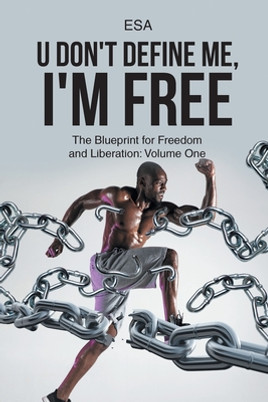 U Don't Define Me, I'm Free: The Blueprint for Freedom and Liberation: Volume One (PB) (2022)