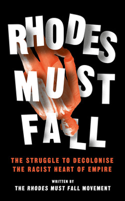 Rhodes Must Fall: The Struggle to Decolonise the Racist Heart of Empire (HC) (2018)