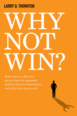 Why Not Win?: Reflections on a Fifty-Year Journey from the Segregated South to America's Board Rooms - And What It Can Teach Us All (HC) (2019)