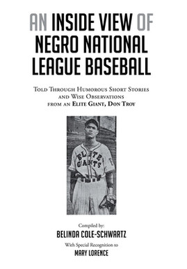 An Inside View of Negro National League Baseball: Told Through Humorous Short Stories and Wise Observations from an Elite Giant, Don Troy (HC) (2022)