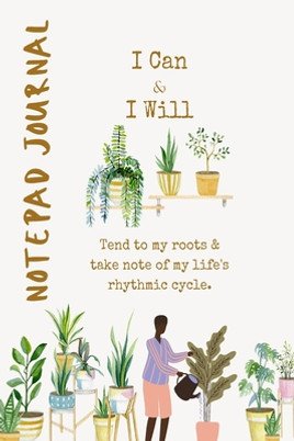 I Can and I Will Tend To My Roots Journal (PB) (2022)