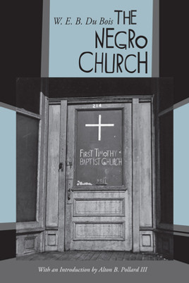 The Negro Church: With an Introduction by Alton B. Pollard III (HC) (2011)