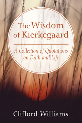 The Wisdom of Kierkegaard: A Collection of Quotations on Faith and Life (HC) (2009)