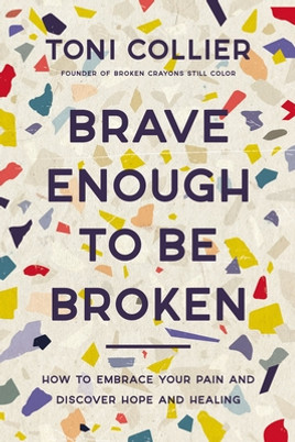 Brave Enough to Be Broken: How to Embrace Your Pain and Discover Hope and Healing (HC) (2022)