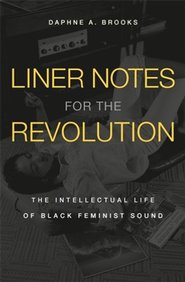 Liner Notes for the Revolution: The Intellectual Life of Black Feminist Sound (HC) (2021)