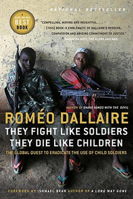 They Fight Like Soldiers, They Die Like Children: The Global Quest to Eradicate the Use of Child Soldiers (PB) (2011)