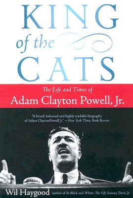 King of the Cats: The Life and Times of Adam Clayton Powell, JR. (PB) (2006)
