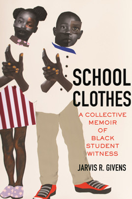 School Clothes: A Collective Memoir of Black Student Witness (HC) (2023)