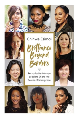 Brilliance Beyond Borders: Remarkable Women Leaders Share the Power of Immigrace (HC) (2022)