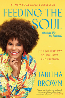 Feeding the Soul (Because It's My Business): Finding Our Way to Joy, Love, and Freedom (PB) (2022)