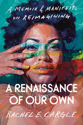 A Renaissance of Our Own: A Memoir & Manifesto on Reimagining (HC) (2023)