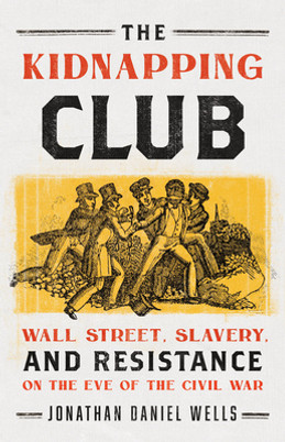 The Kidnapping Club: Wall Street, Slavery, and Resistance on the Eve of the Civil War (PB) (2023)