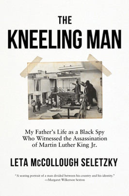The Kneeling Man: My Father's Life as a Black Spy Who Witnessed the Assassination of Martin Luther King Jr. (HC) (2023)
