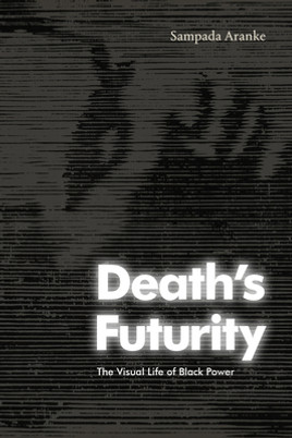 Death's Futurity: The Visual Life of Black Power (PB) (2023)