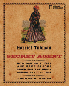 Harriet Tubman, Secret Agent: How Daring Slaves and Free Blacks Spied for the Union During the Civil War (HC) (2006)