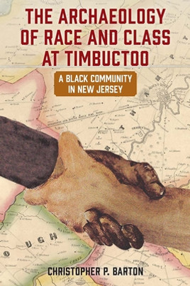 The Archaeology of Race and Class at Timbuctoo: A Black Community in New Jersey (PB) (2023)