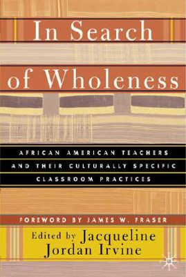 In Search of Wholeness: African American Teachers and Their Culturally Specific Classroom Practices (HC) (2002)