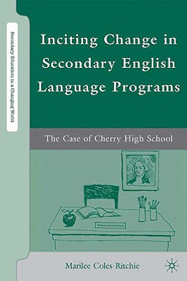 Inciting Change in Secondary English Language Programs: The Case of Cherry High School (HC) (2009)