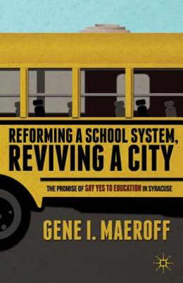 Reforming a School System, Reviving a City: The Promise of Say Yes to Education in Syracuse (PB) (2013)