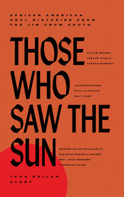 Those Who Saw the Sun: African American Oral Histories from the Jim Crow South (HC) (2023)