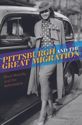 Pittsburgh and the Great Migration: Black Mobility and the Automobile (PB) (2023)