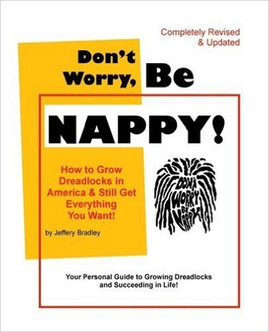 Don't Worry, Be Nappy!: How to Grow Dreadlocks in America and Still Get Everything You Want