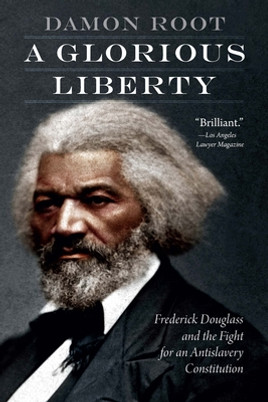 A Glorious Liberty: Frederick Douglass and the Fight for an Antislavery Constitution (PB) (2023)