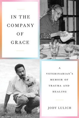 In the Company of Grace: A Veterinarian's Memoir of Trauma and Healing (PB) (2023)