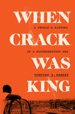 When Crack Was King: A People's History of a Misunderstood Era (HC) (2023)