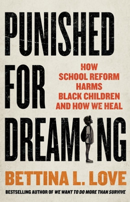 Punished for Dreaming: How School Reform Harms Black Children and How We Heal (HC) (2023)