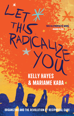 Let This Radicalize You: Organizing and the Revolution of Reciprocal Care (PB) (2023)