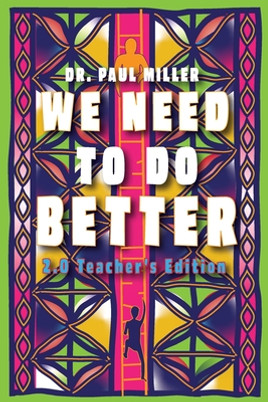 We Need to Do Better 2.0 - Teacher's Edition: Changing the Mindset of Children Through Family, Community, and Education (PB) (2023)