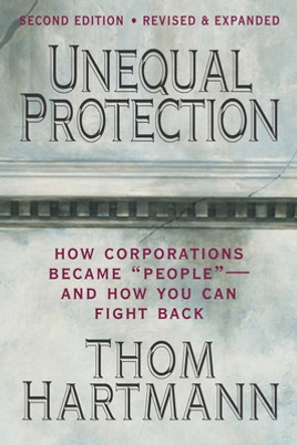 Unequal Protection: The Rise of Corporate Dominance and the Theft of Human Rights (PB) (2010)