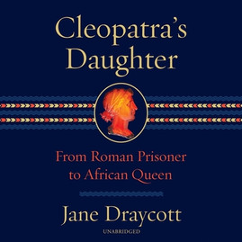 Cleopatra's Daughter: From Roman Prisoner to African Queen (CD) (2023)