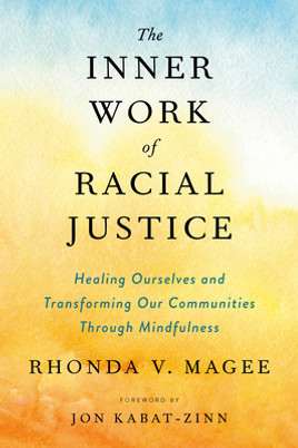 The Inner Work of Racial Justice: Healing Ourselves and Transforming Our Communities Through Mindfulness (PB) (2021)
