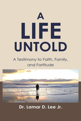 A Life Untold: A Testimony to Faith, Family, and Fortitude (PB) (2023)