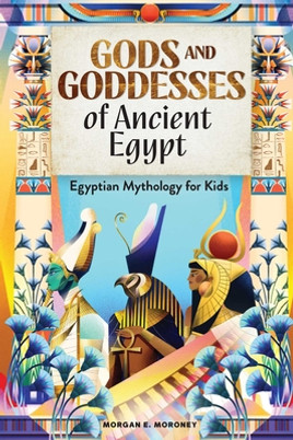 Gods and Goddesses of Ancient Egypt: Egyptian Mythology for Kids (PB) (2020)