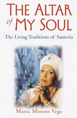 The Altar of My Soul: The Living Traditions of Santeria (PB) (2001)