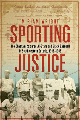 Sporting Justice: The Chatham Coloured All-Stars and Black Baseball in Southwestern Ontario, 1915-1958 (PB) (2023)