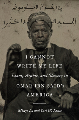 I Cannot Write My Life: Islam, Arabic, and Slavery in Omar Ibn Said's America (PB) (2023)