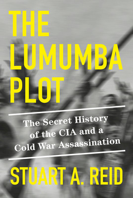 The Lumumba Plot: The Secret History of the CIA and a Cold War Assassination (HC) (2023)