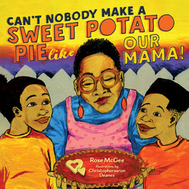 Can't Nobody Make a Sweet Potato Pie Like Our Mama! (HC) (2023)