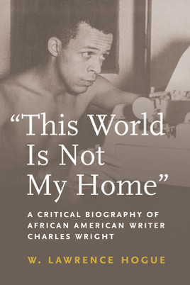 This World Is Not My Home: A Critical Biography of African American Writer Charles Wright (PB) (2023)