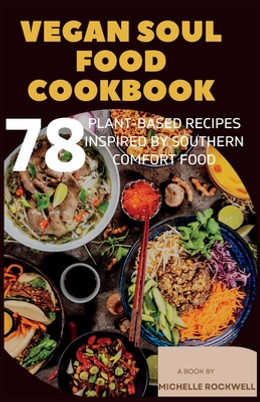 Vegan soul food cookbook: 78 Plant-Based Recipes Inspired by Southern Comfort Food (PB) (2023)