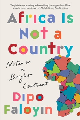 Africa Is Not a Country: Notes on a Bright Continent (PB) (2023)