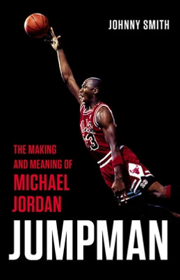 Jumpman: The Making and Meaning of Michael Jordan (HC) (2023)