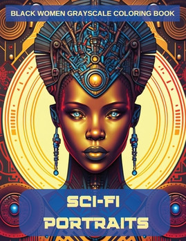 Sci-Fi Portraits: Black Women Grayscale Coloring Book #1 (PB) (2023)